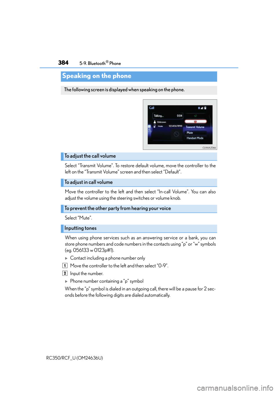 LEXUS RC350 2015 Owners Manual 3845-9. Bluetooth® Phone
RC350/RCF_U (OM24636U)
Select “Transmit Volume”. To restore default volume, move the controller to the
left on the “Transmit Volume” screen and then select “Default LEXUS RC350 2015 Owners Manual 3845-9. Bluetooth® Phone
RC350/RCF_U (OM24636U)
Select “Transmit Volume”. To restore default volume, move the controller to the
left on the “Transmit Volume” screen and then select “Default