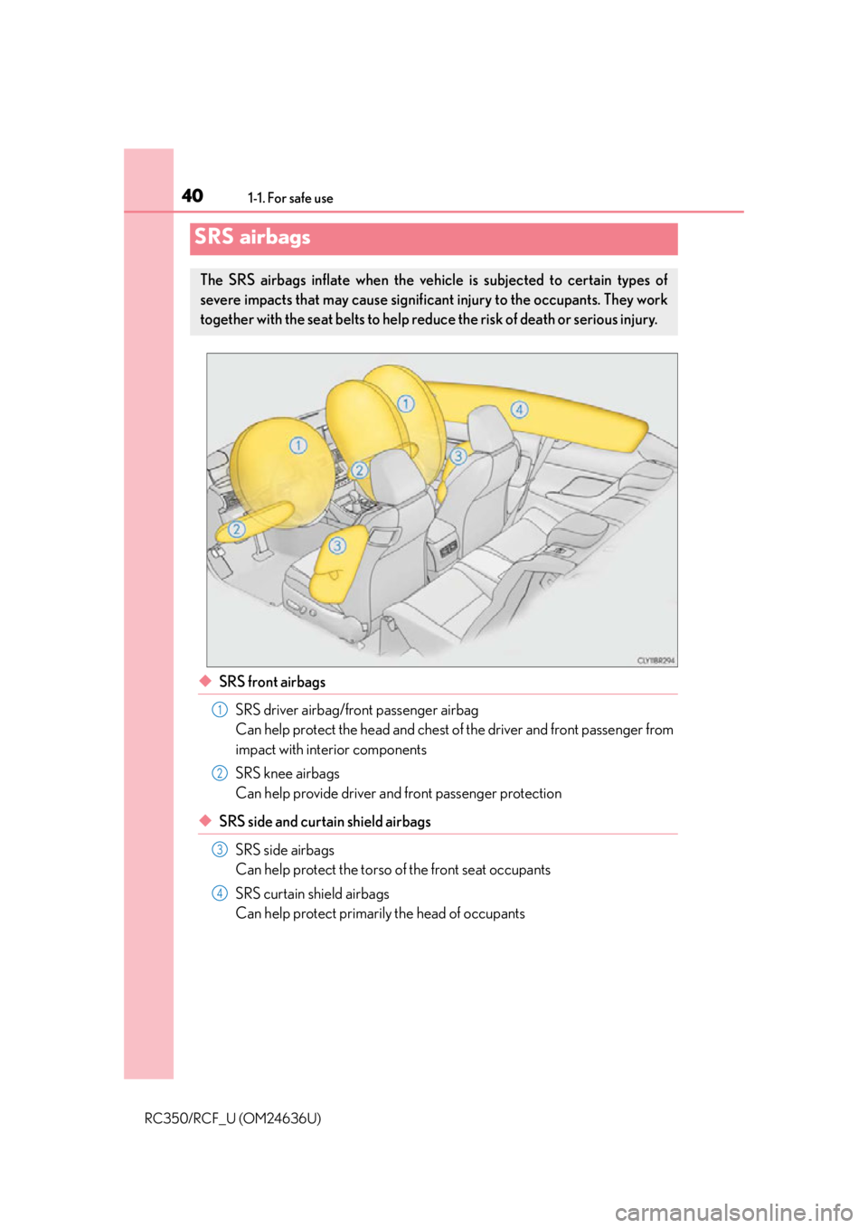 LEXUS RC350 2015 Owners Guide 401-1. For safe use
RC350/RCF_U (OM24636U)
◆SRS front airbagsSRS driver airbag/front passenger airbag
Can help protect the head and chest of the driver and front passenger from
impact with interior LEXUS RC350 2015 Owners Guide 401-1. For safe use
RC350/RCF_U (OM24636U)
◆SRS front airbagsSRS driver airbag/front passenger airbag
Can help protect the head and chest of the driver and front passenger from
impact with interior