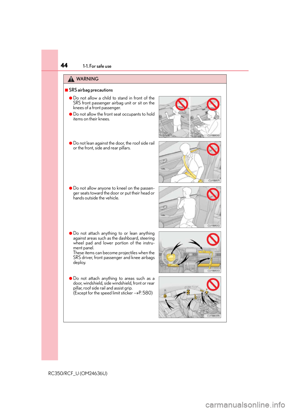 LEXUS RC350 2015 Service Manual 441-1. For safe use
RC350/RCF_U (OM24636U)
WA R N I N G
■SRS airbag precautions
●Do not allow a child to stand in front of the
SRS front passenger airbag unit or sit on the
knees of a front passen LEXUS RC350 2015 Service Manual 441-1. For safe use
RC350/RCF_U (OM24636U)
WA R N I N G
■SRS airbag precautions
●Do not allow a child to stand in front of the
SRS front passenger airbag unit or sit on the
knees of a front passen