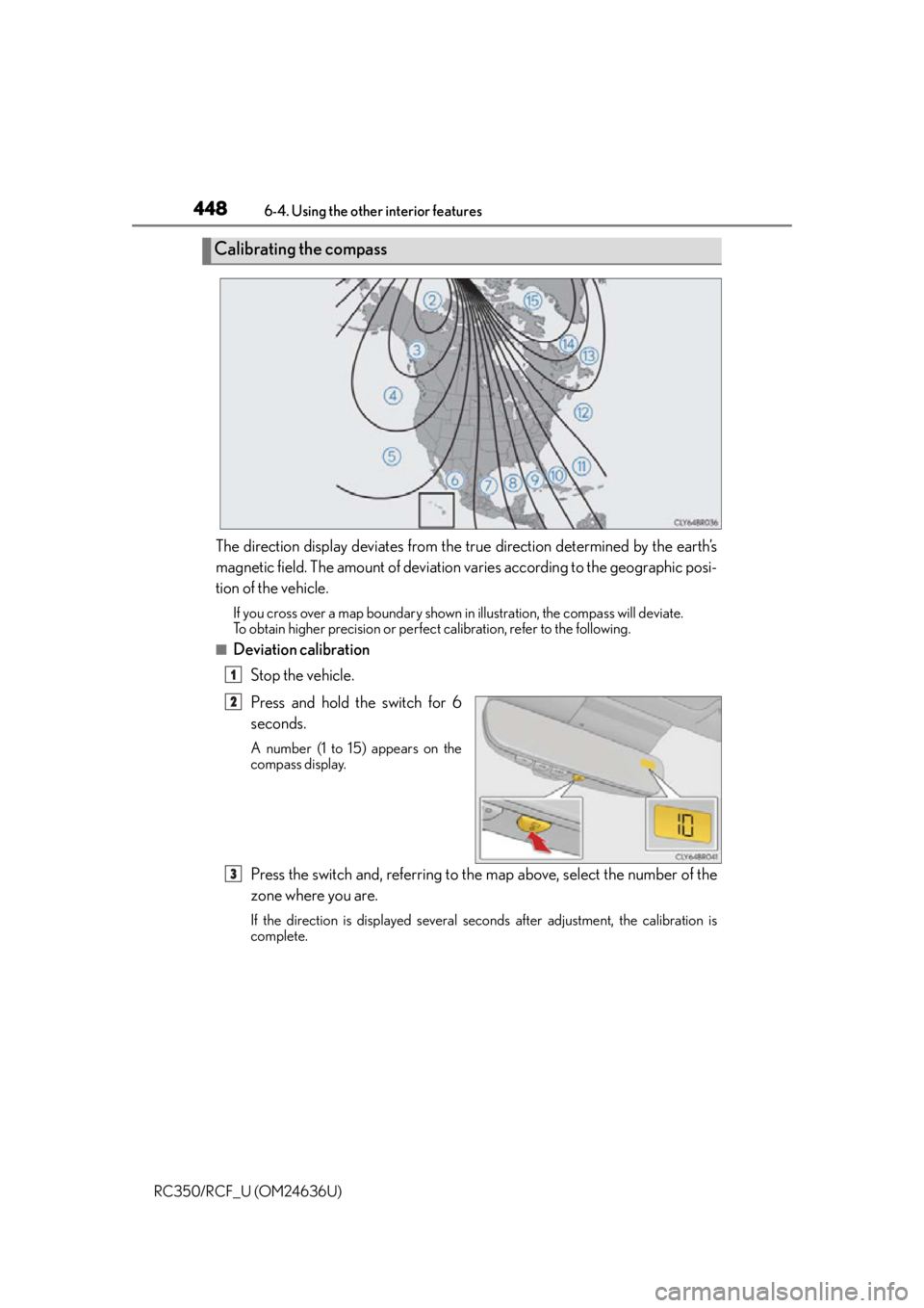 LEXUS RC350 2015 Owners Manual 4486-4. Using the other interior features
RC350/RCF_U (OM24636U)
The direction display deviates from the true direction determined by the earth’s
magnetic field. The amount of deviation varies acco LEXUS RC350 2015 Owners Manual 4486-4. Using the other interior features
RC350/RCF_U (OM24636U)
The direction display deviates from the true direction determined by the earth’s
magnetic field. The amount of deviation varies acco