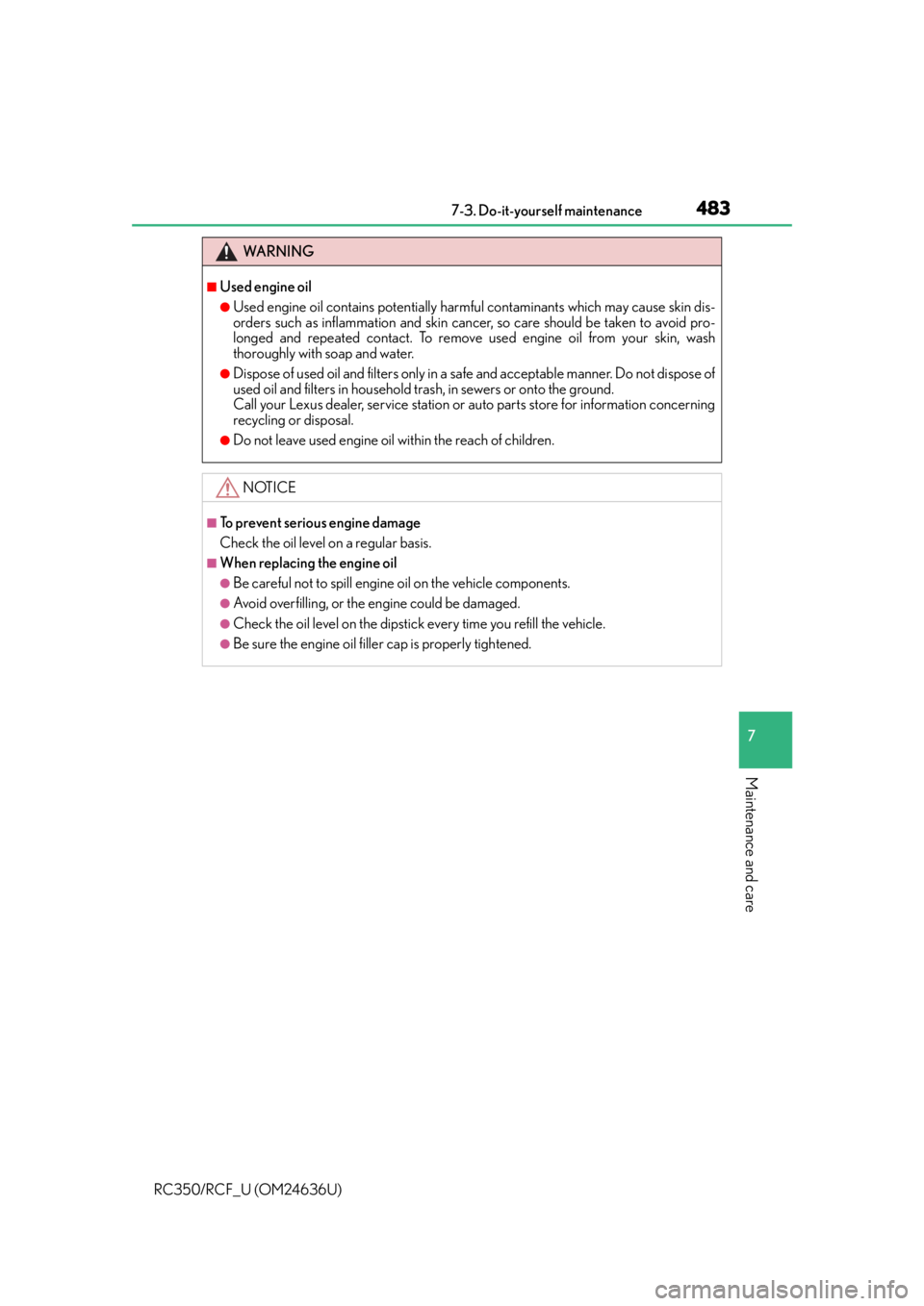 LEXUS RC350 2015  Owners Manual 4837-3. Do-it-yourself maintenance
7
Maintenance and care
RC350/RCF_U (OM24636U)
WA R N I N G
■Used engine oil
●Used engine oil contains potentially harmful contaminants which may cause skin dis-
