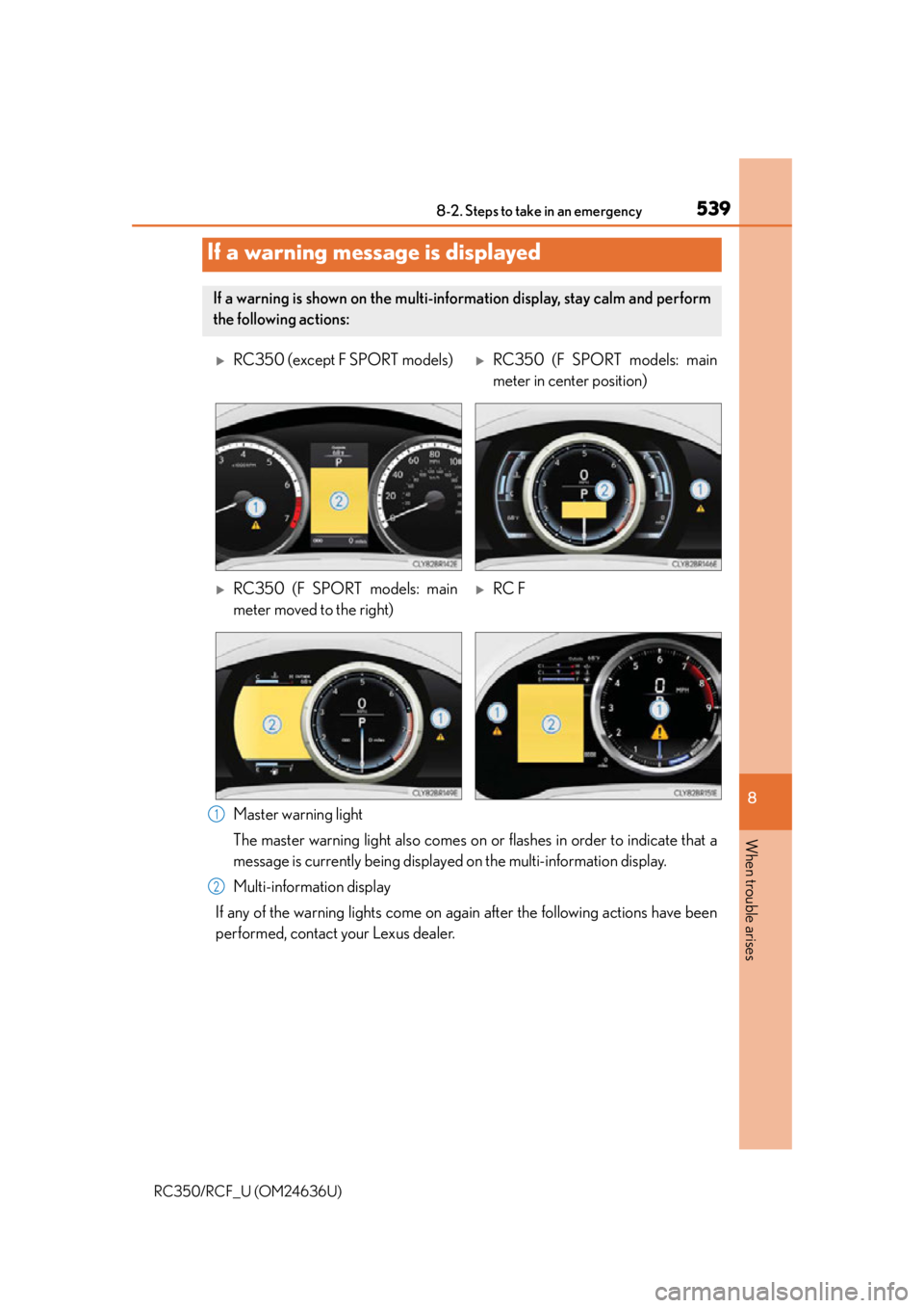 LEXUS RC350 2015  Owners Manual 5398-2. Steps to take in an emergency
8
When trouble arises
RC350/RCF_U (OM24636U)
Master warning light
The master warning light also comes on or flashes in order to indicate that a
message is current