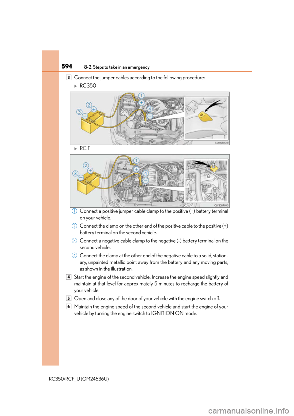 LEXUS RC350 2015  Owners Manual 5948-2. Steps to take in an emergency
RC350/RCF_U (OM24636U)
Connect the jumper cables according to the following procedure:
RC350
RC F
Connect a positive jumper cable clamp to the positive (+) 