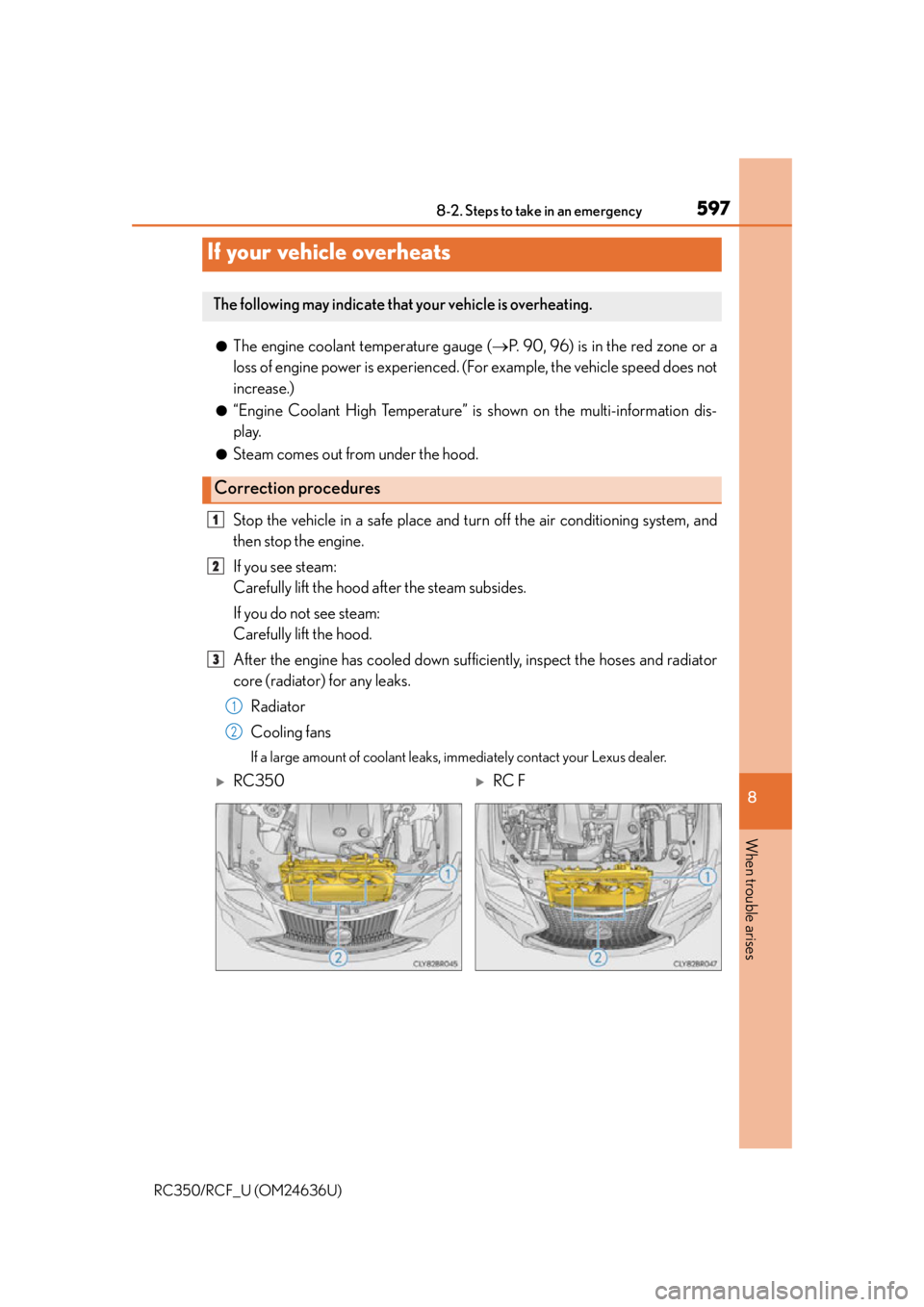 LEXUS RC350 2015  Owners Manual 5978-2. Steps to take in an emergency
8
When trouble arises
RC350/RCF_U (OM24636U)
●The engine coolant temperature gauge (P. 90, 96) is in the red zone or a
loss of engine power is experienced. (