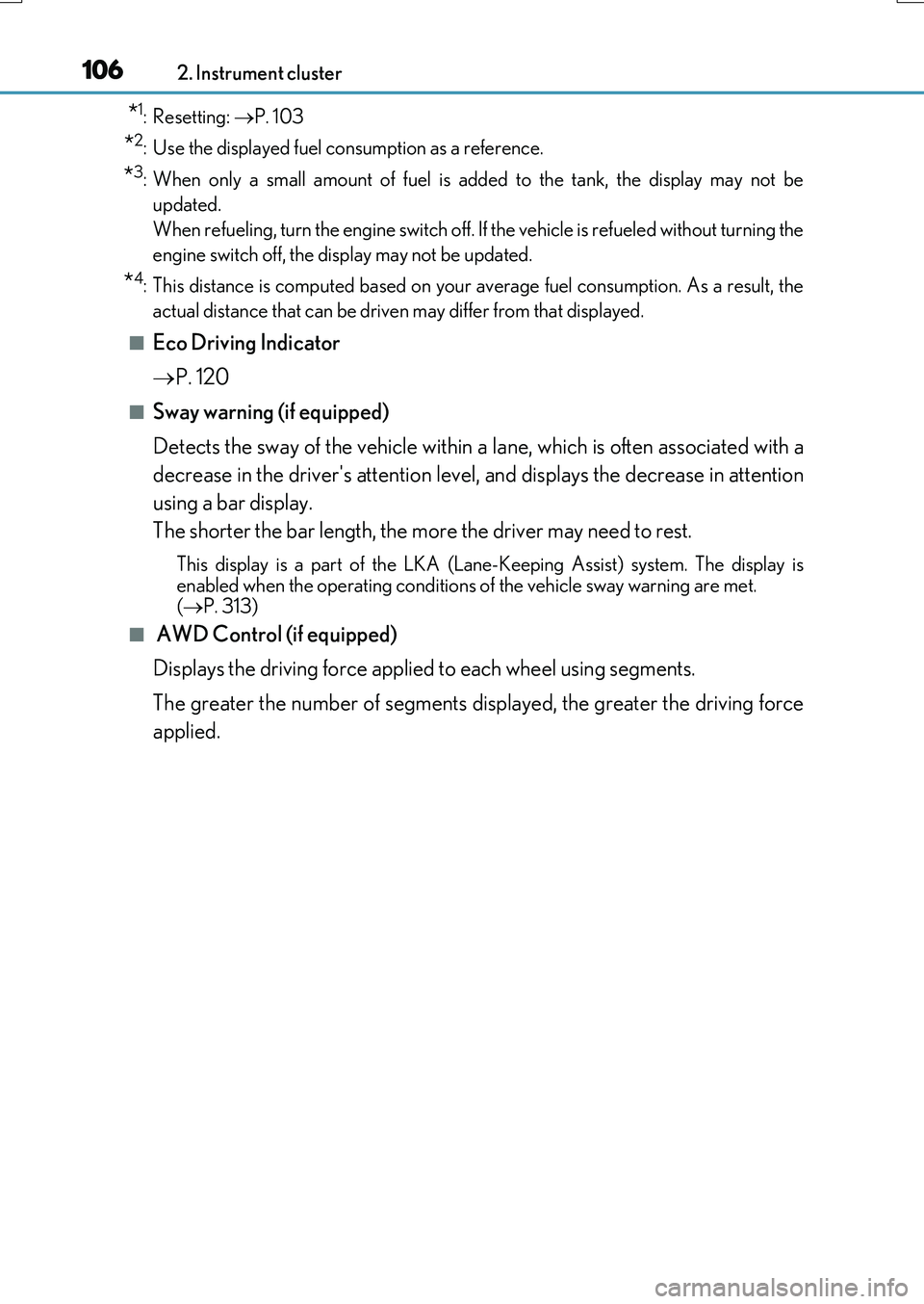 LEXUS RX200T 2017  Owners Manual 1062. Instrument cluster
RX350/RX200t_EE_OM48F32E
*1: Resetting: P. 103
*2: Use the displayed fuel consumption as a reference.
*3: When only a small amount of fuel is added to the tank, the display