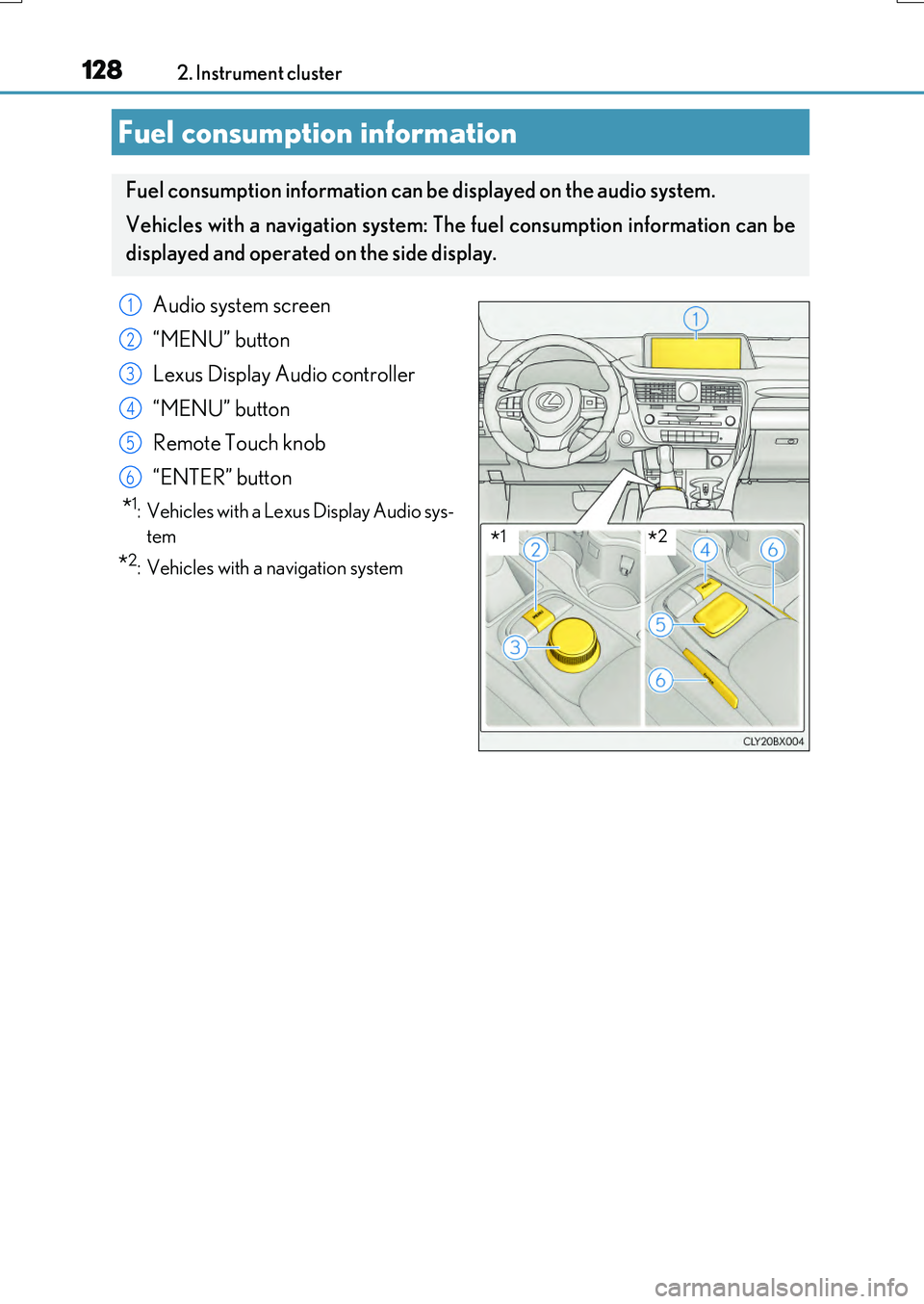 LEXUS RX200T 2017 User Guide 1282. Instrument cluster
RX350/RX200t_EE_OM48F32E
Fuel consumption information
Fuel consumption information can be displayed on the audio system.
Vehicles with a navigation system: The fuel consumpti LEXUS RX200T 2017 User Guide 1282. Instrument cluster
RX350/RX200t_EE_OM48F32E
Fuel consumption information
Fuel consumption information can be displayed on the audio system.
Vehicles with a navigation system: The fuel consumpti