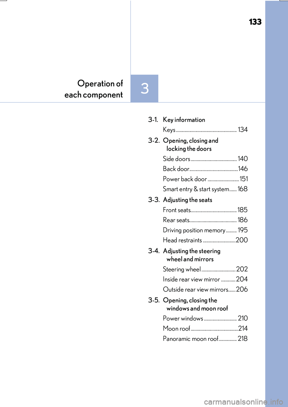 LEXUS RX200T 2017 Owners Manual 133
3
Operation of
each component
RX350/RX200t_EE_OM48F32E
3-1. Key information
Keys .................................................. 134
3-2. Opening, closing and
locking the doors
Side door LEXUS RX200T 2017 Owners Manual 133
3
Operation of
each component
RX350/RX200t_EE_OM48F32E
3-1. Key information
Keys .................................................. 134
3-2. Opening, closing and
locking the doors
Side door