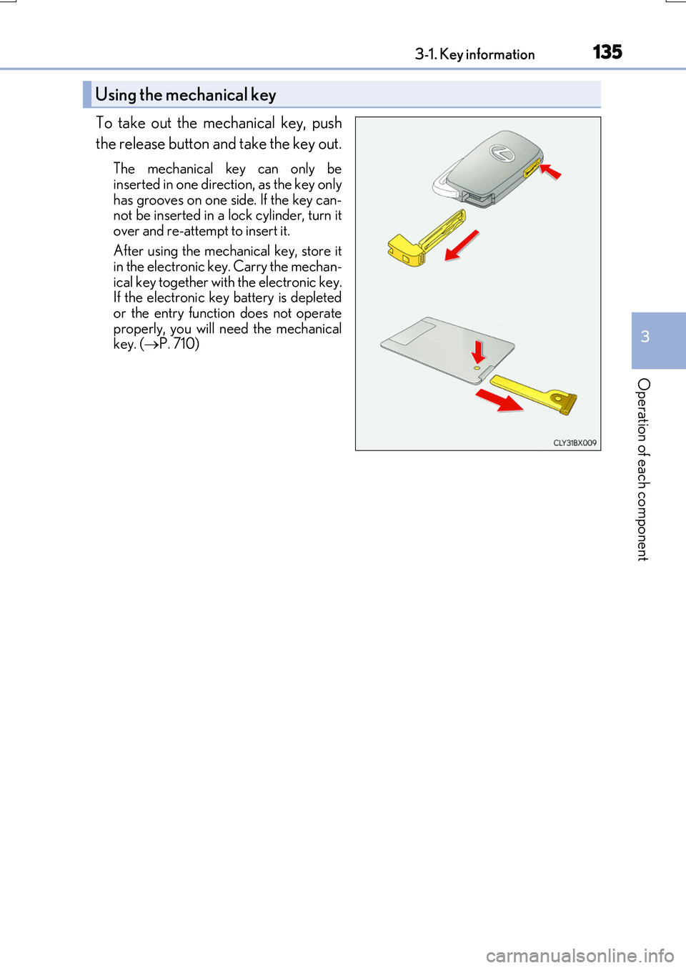 LEXUS RX200T 2017 Owners Manual 1353-1. Key information
3
Operation of each component
RX350/RX200t_EE_OM48F32E
To take out the mechanical key, push
the release button and take the key out.
The mechanical key can only be
inserted i LEXUS RX200T 2017 Owners Manual 1353-1. Key information
3
Operation of each component
RX350/RX200t_EE_OM48F32E
To take out the mechanical key, push
the release button and take the key out.
The mechanical key can only be
inserted i