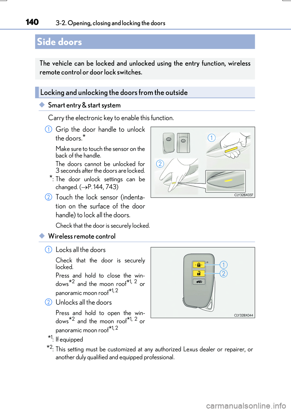 LEXUS RX200T 2017 Owners Manual 140
RX350/RX200t_EE_OM48F32E
3-2. Opening, closing and locking the doors
◆Smart entry & start system
Carry the electronic key to enable this function.
Grip the door handle to unlock
the doors.*
LEXUS RX200T 2017 Owners Manual 140
RX350/RX200t_EE_OM48F32E
3-2. Opening, closing and locking the doors
◆Smart entry & start system
Carry the electronic key to enable this function.
Grip the door handle to unlock
the doors.*