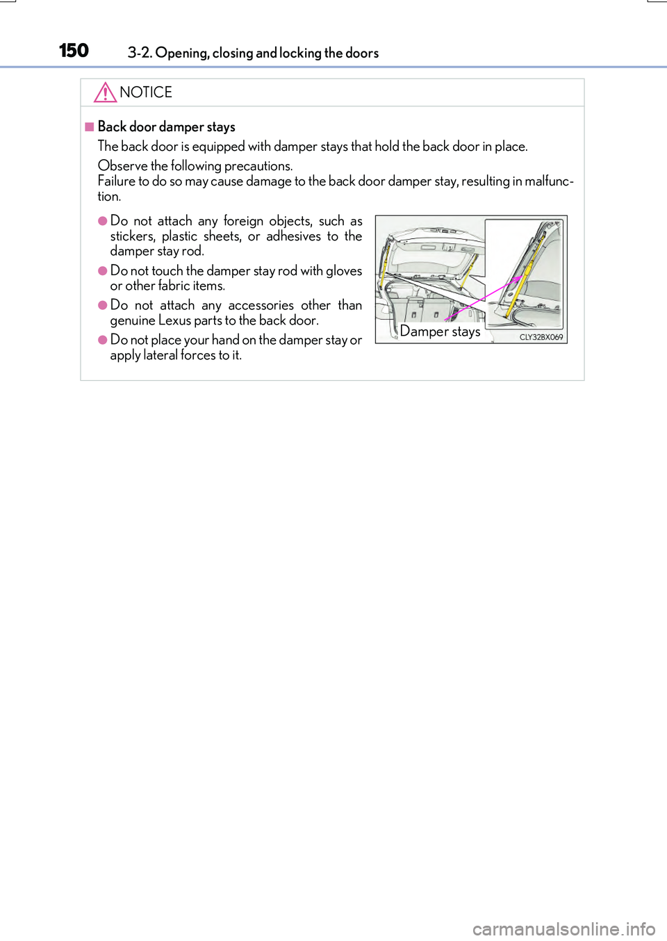 LEXUS RX200T 2017 Owners Manual 1503-2. Opening, closing and locking the doors
RX350/RX200t_EE_OM48F32E
NOTICE
■Back door damper stays
The back door is equipped with damper stays that hold the back door in place.
Observe the fo LEXUS RX200T 2017 Owners Manual 1503-2. Opening, closing and locking the doors
RX350/RX200t_EE_OM48F32E
NOTICE
■Back door damper stays
The back door is equipped with damper stays that hold the back door in place.
Observe the fo