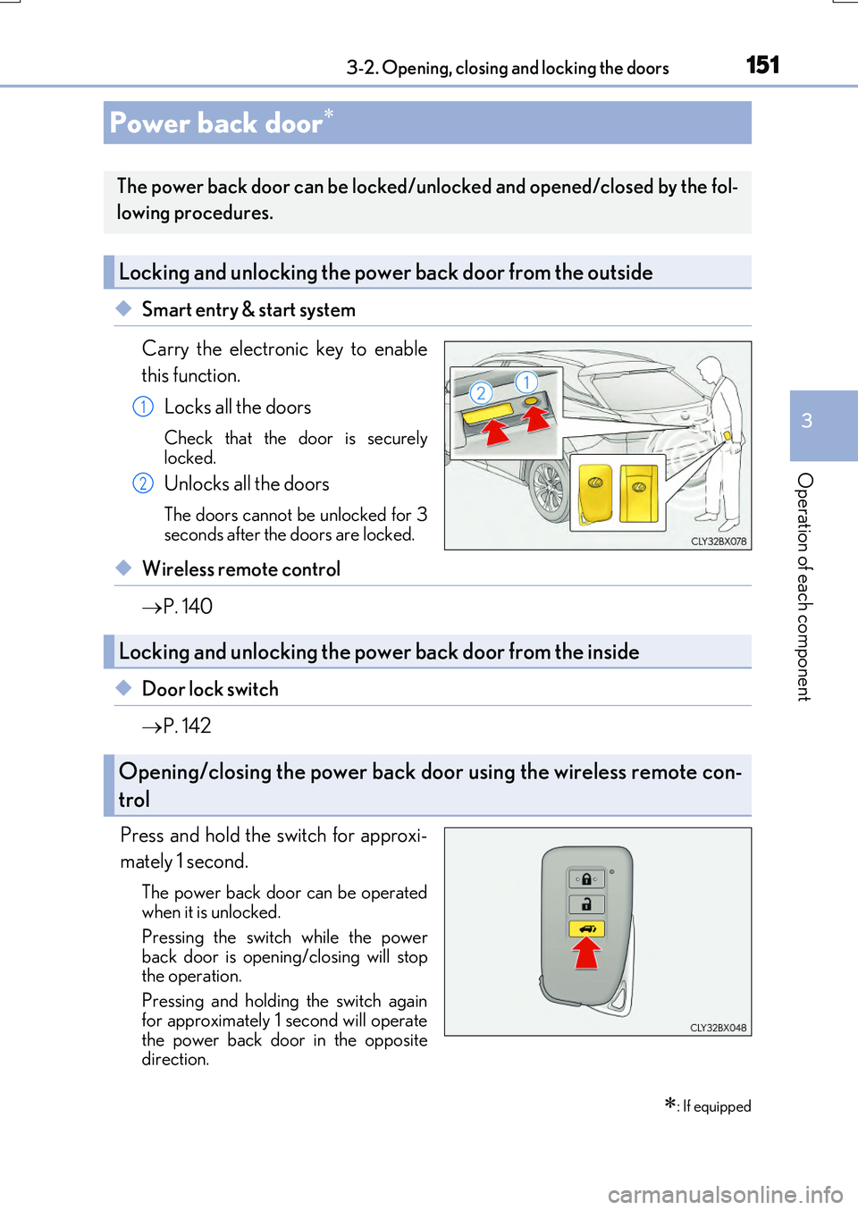 LEXUS RX200T 2017 User Guide 1513-2. Opening, closing and locking the doors
3
Operation of each component
RX350/RX200t_EE_OM48F32E
◆Smart entry & start system
Carry the electronic key to enable
this function.
Locks all the d LEXUS RX200T 2017 User Guide 1513-2. Opening, closing and locking the doors
3
Operation of each component
RX350/RX200t_EE_OM48F32E
◆Smart entry & start system
Carry the electronic key to enable
this function.
Locks all the d