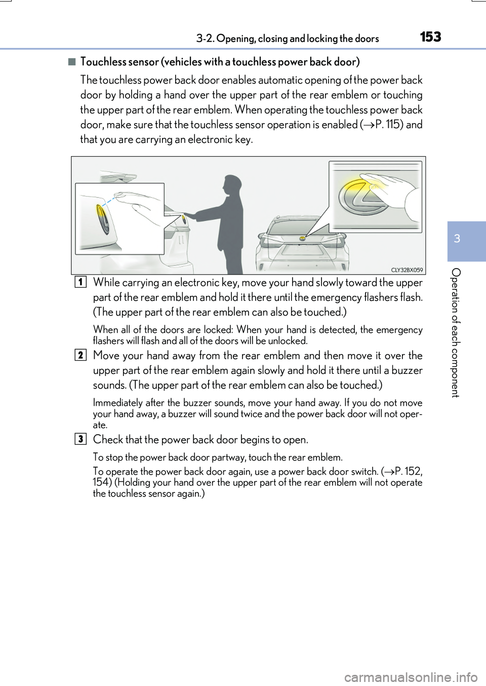 LEXUS RX200T 2017 Owners Manual 1533-2. Opening, closing and locking the doors
3
Operation of each component
RX350/RX200t_EE_OM48F32E
■Touchless sensor (vehicles with a touchless power back door)
The touchless power back door ena LEXUS RX200T 2017 Owners Manual 1533-2. Opening, closing and locking the doors
3
Operation of each component
RX350/RX200t_EE_OM48F32E
■Touchless sensor (vehicles with a touchless power back door)
The touchless power back door ena