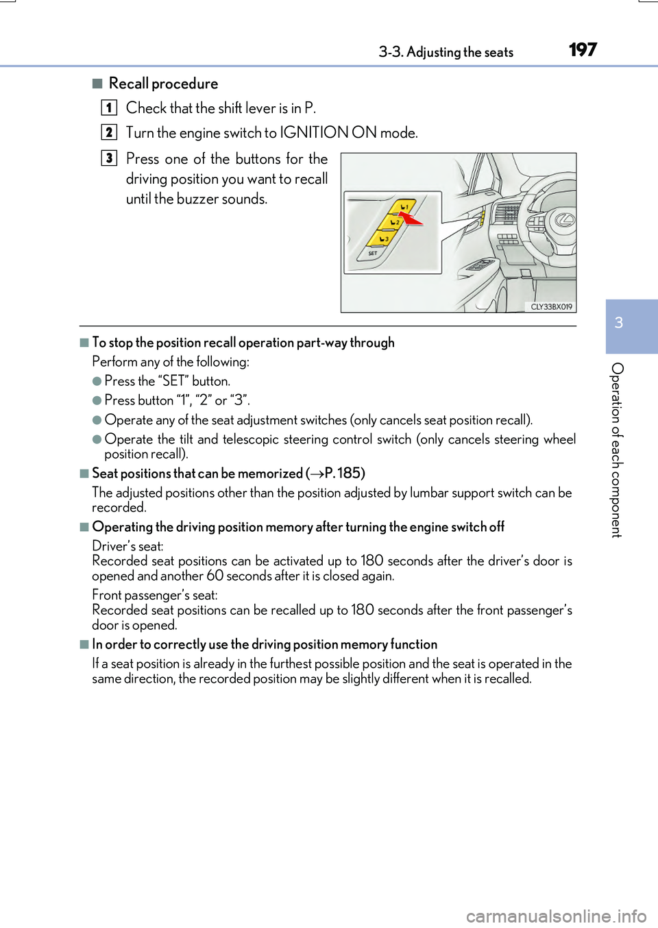 LEXUS RX200T 2017 Owners Manual 1973-3. Adjusting the seats
3
Operation of each component
RX350/RX200t_EE_OM48F32E
■Recall procedure
Check that the shift lever is in P.
Turn the engine switch to IGNITION ON mode.
Press one of t LEXUS RX200T 2017 Owners Manual 1973-3. Adjusting the seats
3
Operation of each component
RX350/RX200t_EE_OM48F32E
■Recall procedure
Check that the shift lever is in P.
Turn the engine switch to IGNITION ON mode.
Press one of t