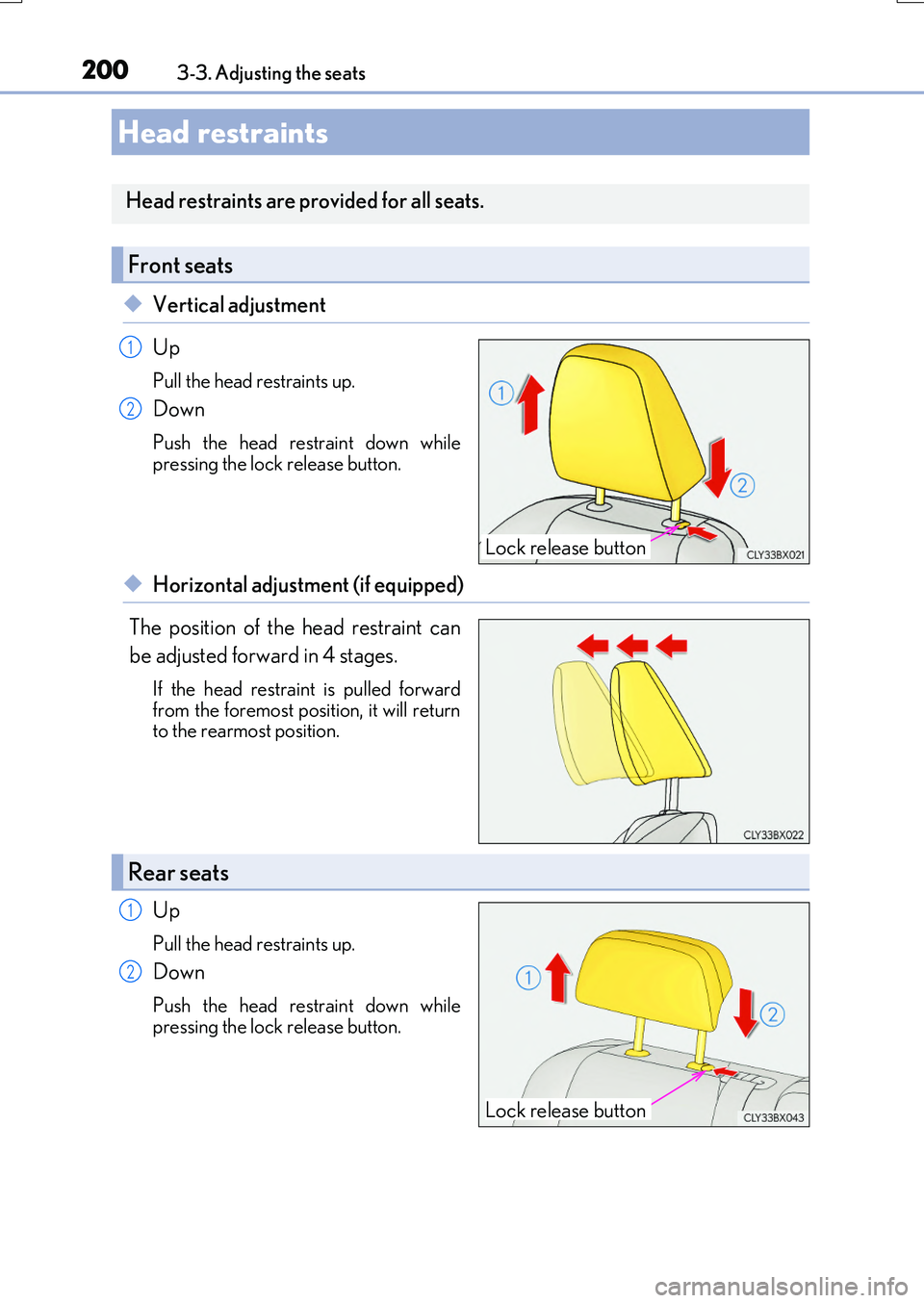 LEXUS RX200T 2017 Owners Manual 2003-3. Adjusting the seats
RX350/RX200t_EE_OM48F32E
◆Vertical adjustment
Up
Pull the head restraints up.
Down
Push the head restraint down while pressing the lock release button.
◆Horizontal adj LEXUS RX200T 2017 Owners Manual 2003-3. Adjusting the seats
RX350/RX200t_EE_OM48F32E
◆Vertical adjustment
Up
Pull the head restraints up.
Down
Push the head restraint down while pressing the lock release button.
◆Horizontal adj