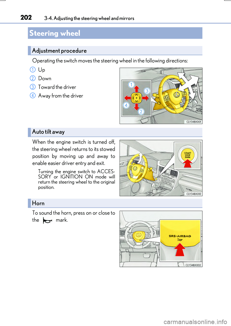LEXUS RX200T 2017  Owners Manual 202
RX350/RX200t_EE_OM48F32E 
3-4. Adjusting the steering wheel and mirrors
Operating the switch moves the steering wheel in the following directions: 
Up 
Down 
Toward the driver 
Away from the drive