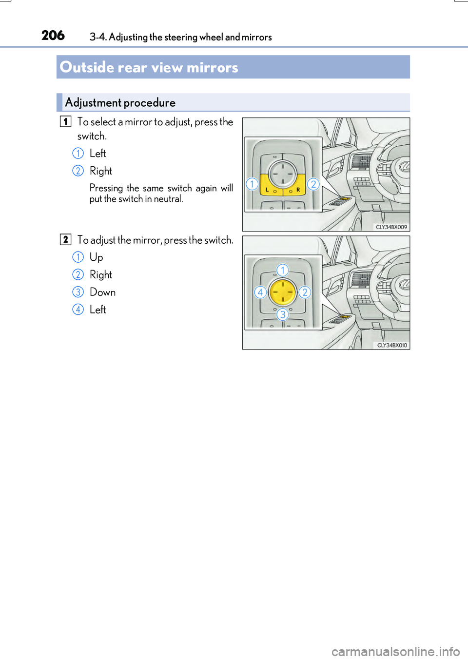 LEXUS RX200T 2017  Owners Manual 2063-4. Adjusting the steering wheel and mirrors
RX350/RX200t_EE_OM48F32E
To select a mirror to adjust, press the 
switch. 
Left
Right
Pressing the same switch again will 
put the switch in neutral.
T
