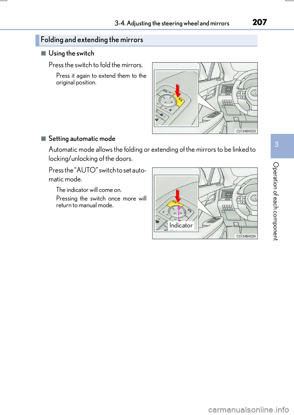 LEXUS RX200T 2017  Owners Manual 2073-4. Adjusting the steering wheel and mirrors
3
Operation of each component
RX350/RX200t_EE_OM48F32E
■Using the switch 
Press the switch to fold the mirrors.
Press it again to extend them to the 