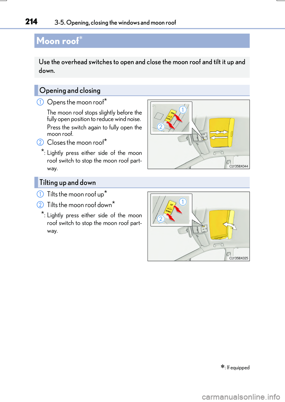LEXUS RX200T 2017 Owners Manual 2143-5. Opening, closing the windows and moon roof
RX350/RX200t_EE_OM48F32E
Opens the moon roof*
The moon roof stops slightly before the
fully open position to reduce wind noise.
Press the switch a LEXUS RX200T 2017 Owners Manual 2143-5. Opening, closing the windows and moon roof
RX350/RX200t_EE_OM48F32E
Opens the moon roof*
The moon roof stops slightly before the
fully open position to reduce wind noise.
Press the switch a