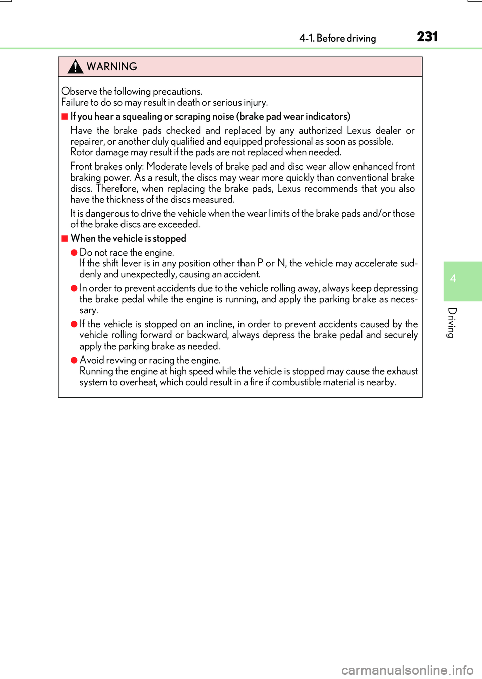 LEXUS RX200T 2017 User Guide 2314-1. Before driving
4
Driving
RX350/RX200t_EE_OM48F32E
WARNING
Observe the following precautions. Failure to do so may result in death or serious injury.
■If you hear a squealing or scraping noi LEXUS RX200T 2017 User Guide 2314-1. Before driving
4
Driving
RX350/RX200t_EE_OM48F32E
WARNING
Observe the following precautions. Failure to do so may result in death or serious injury.
■If you hear a squealing or scraping noi