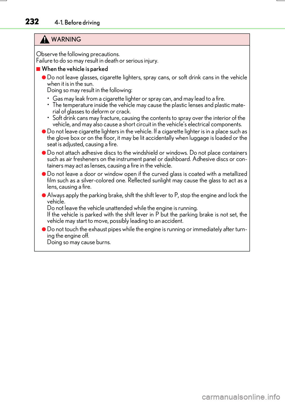 LEXUS RX200T 2017 Owners Guide 2324-1. Before driving
RX350/RX200t_EE_OM48F32E
WARNING
Observe the following precautions. Failure to do so may result in death or serious injury.
■When the vehicle is parked
●Do not leave glasse LEXUS RX200T 2017 Owners Guide 2324-1. Before driving
RX350/RX200t_EE_OM48F32E
WARNING
Observe the following precautions. Failure to do so may result in death or serious injury.
■When the vehicle is parked
●Do not leave glasse