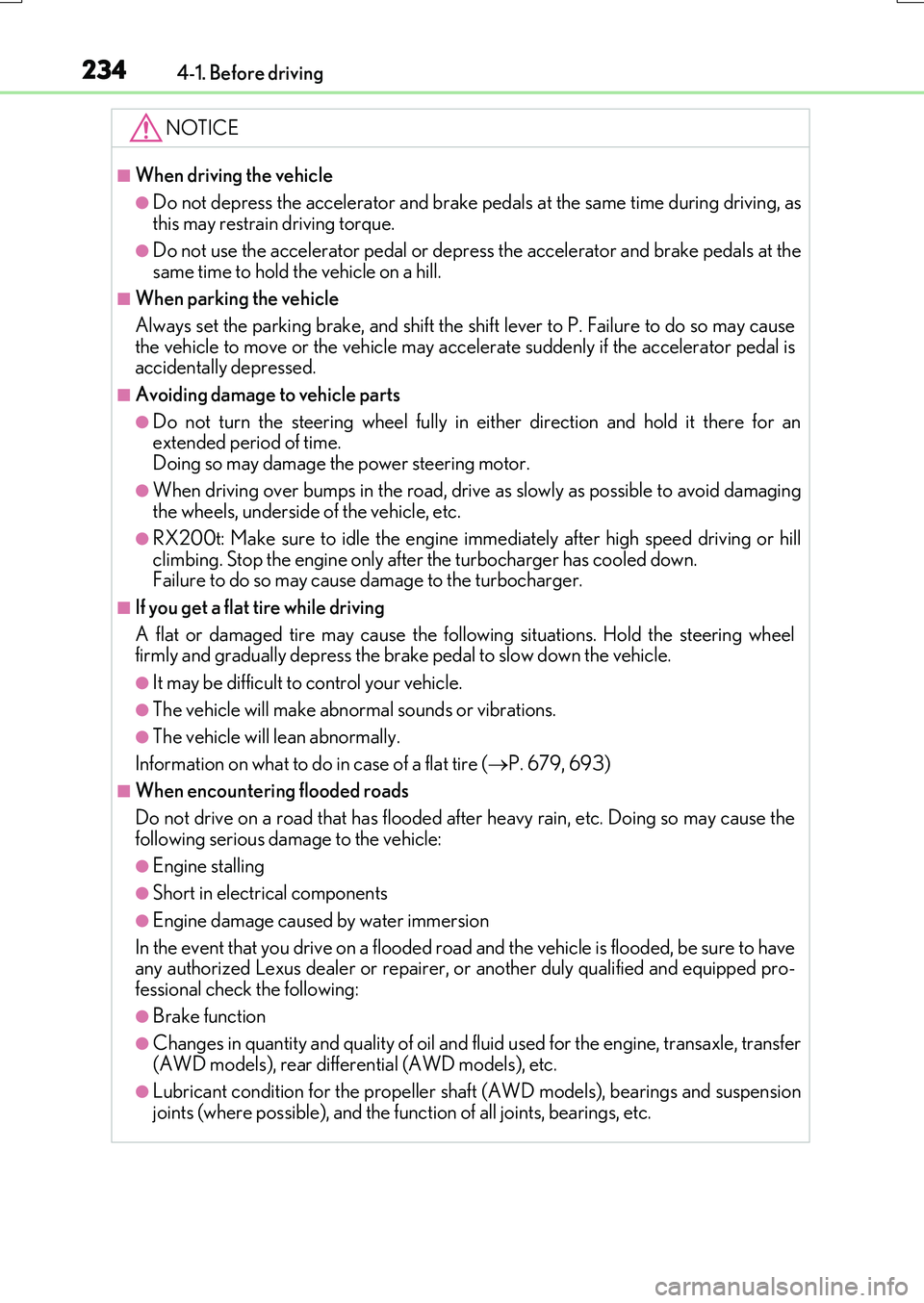 LEXUS RX200T 2017 Owners Manual 2344-1. Before driving
RX350/RX200t_EE_OM48F32E
NOTICE
■When driving the vehicle
●Do not depress the accelerator and brake pedals at the same time during driving, as this may restrain driving torq LEXUS RX200T 2017 Owners Manual 2344-1. Before driving
RX350/RX200t_EE_OM48F32E
NOTICE
■When driving the vehicle
●Do not depress the accelerator and brake pedals at the same time during driving, as this may restrain driving torq