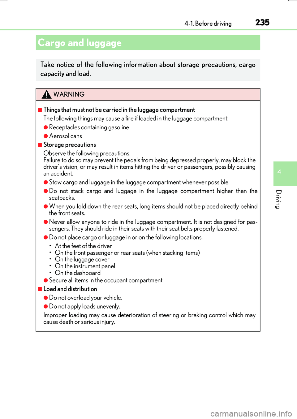 LEXUS RX200T 2017 Owners Manual 2354-1. Before driving
4
Driving
RX350/RX200t_EE_OM48F32E
Cargo and luggage
Take notice of the following information about storage precautions, cargo
capacity and load.
WARNING
■Things that must no LEXUS RX200T 2017 Owners Manual 2354-1. Before driving
4
Driving
RX350/RX200t_EE_OM48F32E
Cargo and luggage
Take notice of the following information about storage precautions, cargo
capacity and load.
WARNING
■Things that must no