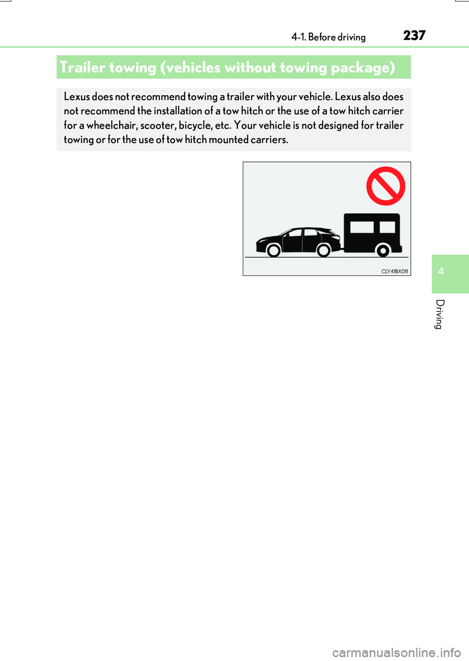 LEXUS RX200T 2017 Owners Manual 2374-1. Before driving
4
Driving
RX350/RX200t_EE_OM48F32E
Trailer towing (vehicles without towing package)
Lexus does not recommend towing a trailer with your vehicle. Lexus also does
not recommend t LEXUS RX200T 2017 Owners Manual 2374-1. Before driving
4
Driving
RX350/RX200t_EE_OM48F32E
Trailer towing (vehicles without towing package)
Lexus does not recommend towing a trailer with your vehicle. Lexus also does
not recommend t