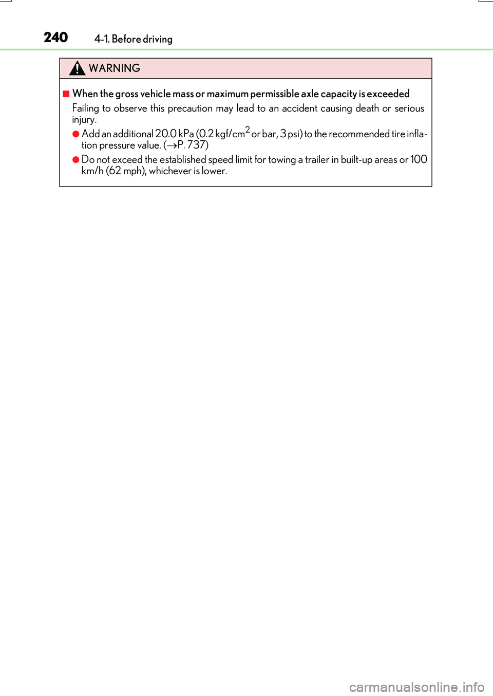 LEXUS RX200T 2017 Owners Manual 2404-1. Before driving
RX350/RX200t_EE_OM48F32E
WARNING
■When the gross vehicle mass or maximum permissible axle capacity is exceeded
Failing to observe this precaution may lead to an accident cau LEXUS RX200T 2017 Owners Manual 2404-1. Before driving
RX350/RX200t_EE_OM48F32E
WARNING
■When the gross vehicle mass or maximum permissible axle capacity is exceeded
Failing to observe this precaution may lead to an accident cau
