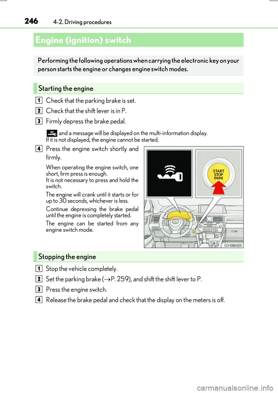 LEXUS RX200T 2017 Owners Guide 246
RX350/RX200t_EE_OM48F32E
4-2. Driving procedures
Check that the parking brake is set.
Check that the shift lever is in P.
Firmly depress the brake pedal.
and a message will be displayed on t LEXUS RX200T 2017 Owners Guide 246
RX350/RX200t_EE_OM48F32E
4-2. Driving procedures
Check that the parking brake is set.
Check that the shift lever is in P.
Firmly depress the brake pedal.
and a message will be displayed on t