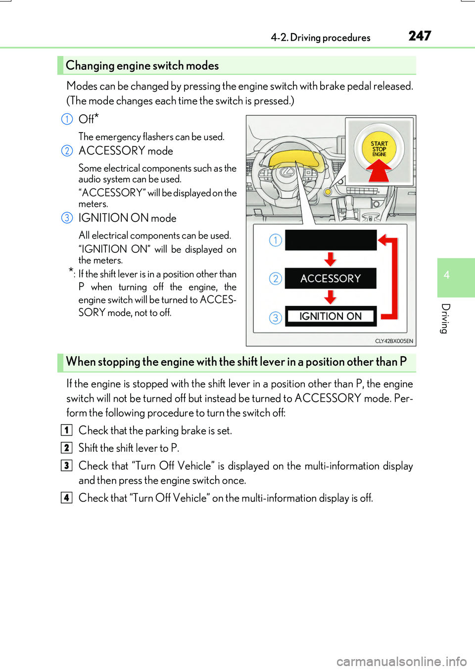 LEXUS RX200T 2017 Repair Manual 2474-2. Driving procedures
4
Driving
RX350/RX200t_EE_OM48F32E
Modes can be changed by pressing the engine switch with brake pedal released. 
(The mode changes each time the switch is pressed.) 
Off*
T