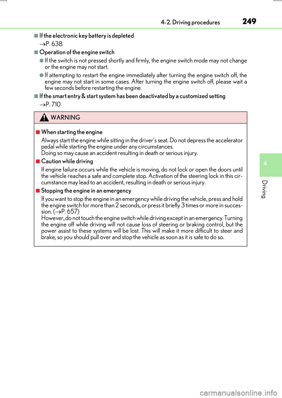 LEXUS RX200T 2017 Owners Guide 2494-2. Driving procedures
4
Driving
RX350/RX200t_EE_OM48F32E
■If the electronic key battery is depleted
P. 638
■Operation of the engine switch
●If the switch is not pressed shortly and fir LEXUS RX200T 2017 Owners Guide 2494-2. Driving procedures
4
Driving
RX350/RX200t_EE_OM48F32E
■If the electronic key battery is depleted
P. 638
■Operation of the engine switch
●If the switch is not pressed shortly and fir