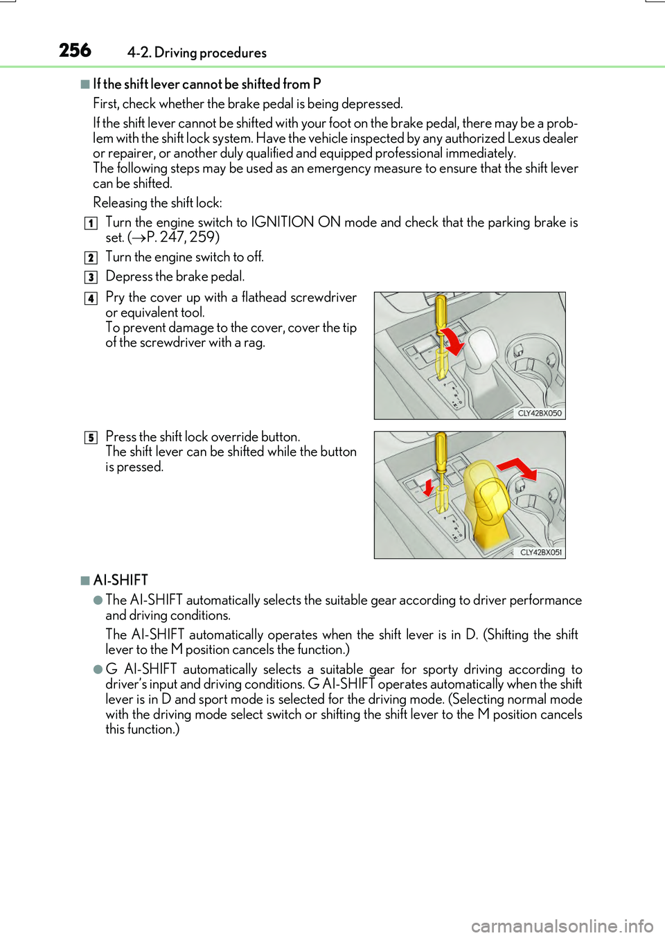 LEXUS RX200T 2017 Owners Manual 2564-2. Driving procedures
RX350/RX200t_EE_OM48F32E
■If the shift lever cannot be shifted from P
First, check whether the brake pedal is being depressed.
If the shift lever cannot be shifted with y LEXUS RX200T 2017 Owners Manual 2564-2. Driving procedures
RX350/RX200t_EE_OM48F32E
■If the shift lever cannot be shifted from P
First, check whether the brake pedal is being depressed.
If the shift lever cannot be shifted with y