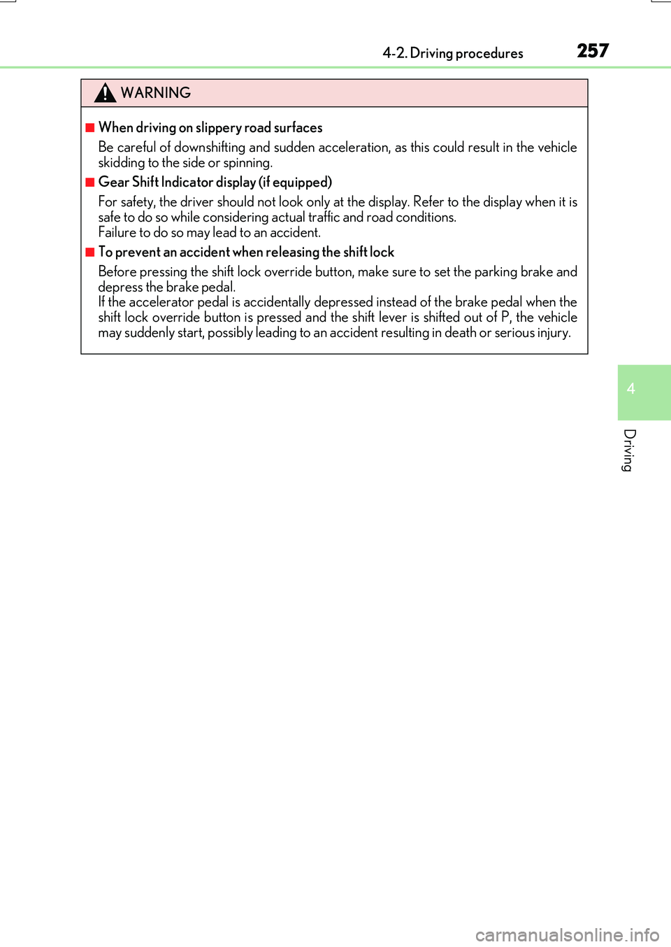 LEXUS RX200T 2017 Repair Manual 2574-2. Driving procedures
4
Driving
RX350/RX200t_EE_OM48F32E
WARNING
■When driving on slippery road surfaces 
Be careful of downshifting and sudden acceler ation, as this could result in the vehicl