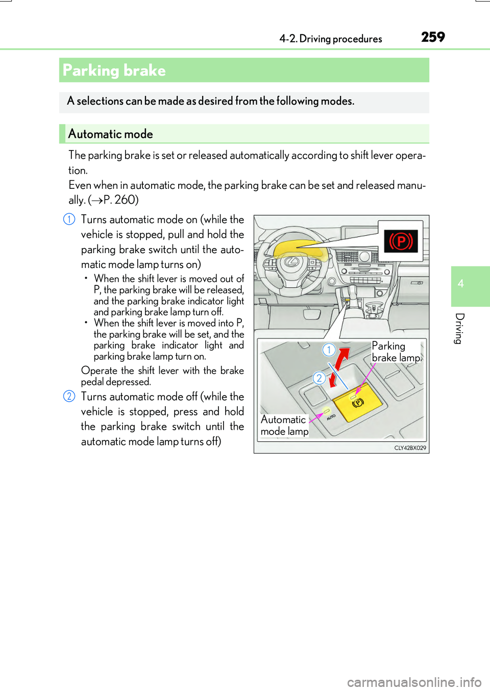 LEXUS RX200T 2017 Owners Manual 2594-2. Driving procedures
4
Driving
RX350/RX200t_EE_OM48F32E
The parking brake is set or released automatically according to shift lever opera-
tion.
Even when in automatic mode, the parking brake LEXUS RX200T 2017 Owners Manual 2594-2. Driving procedures
4
Driving
RX350/RX200t_EE_OM48F32E
The parking brake is set or released automatically according to shift lever opera-
tion.
Even when in automatic mode, the parking brake