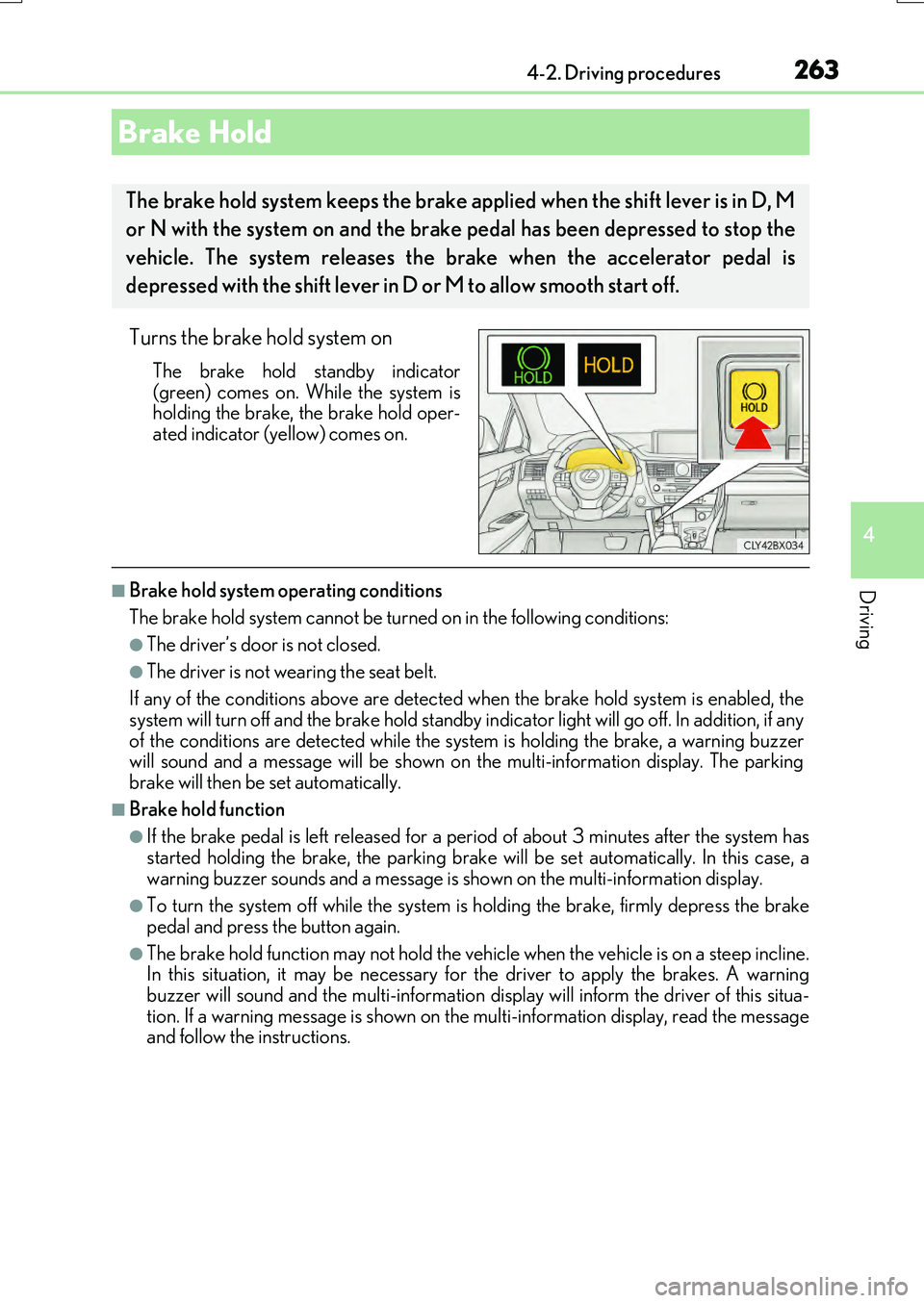 LEXUS RX200T 2017 Owners Manual 2634-2. Driving procedures
4
Driving
RX350/RX200t_EE_OM48F32E
Turns the brake hold system on
The brake hold standby indicator
(green) comes on. While the system is holding the brake, the brake hold o LEXUS RX200T 2017 Owners Manual 2634-2. Driving procedures
4
Driving
RX350/RX200t_EE_OM48F32E
Turns the brake hold system on
The brake hold standby indicator
(green) comes on. While the system is holding the brake, the brake hold o