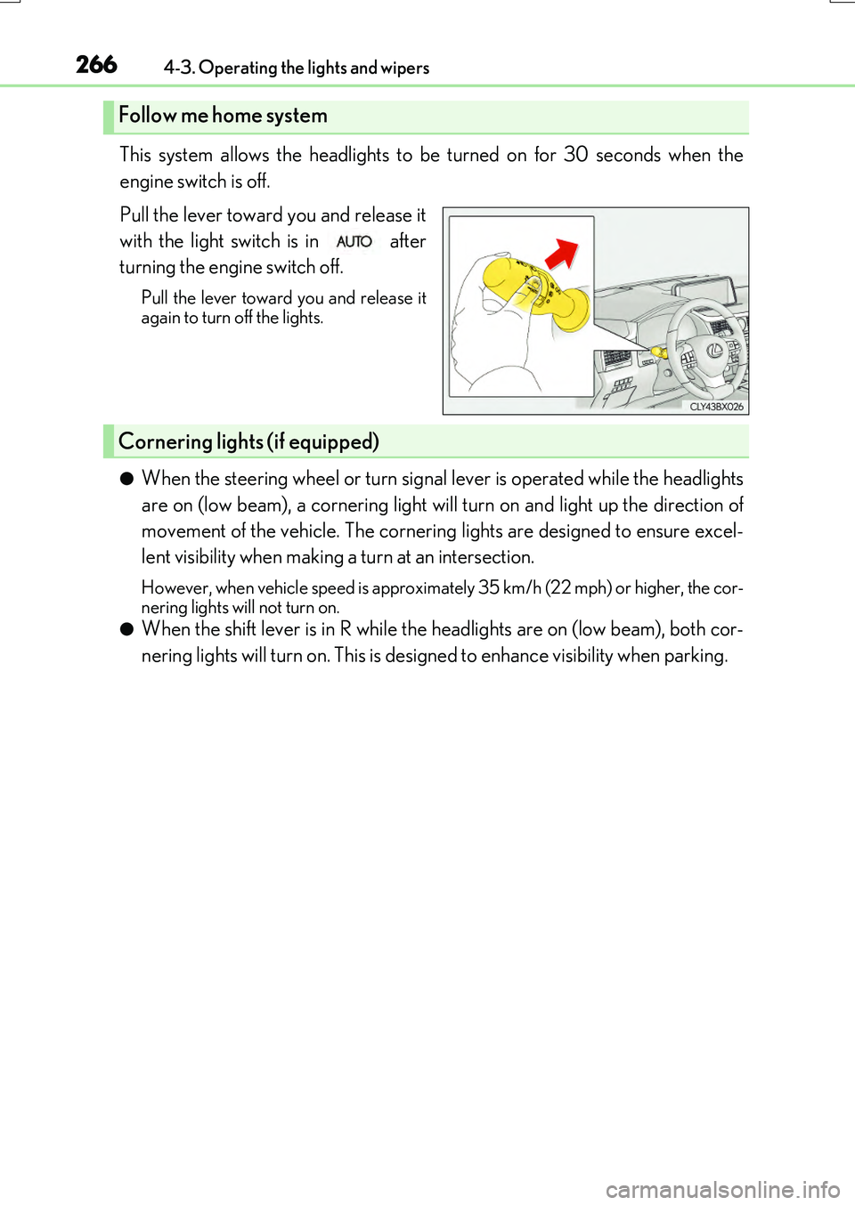 LEXUS RX200T 2017 Owners Manual 2664-3. Operating the lights and wipers
RX350/RX200t_EE_OM48F32E
This system allows the headlights to be turned on for 30 seconds when the
engine switch is off.
Pull the lever toward you and release LEXUS RX200T 2017 Owners Manual 2664-3. Operating the lights and wipers
RX350/RX200t_EE_OM48F32E
This system allows the headlights to be turned on for 30 seconds when the
engine switch is off.
Pull the lever toward you and release