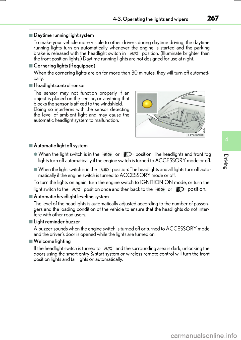 LEXUS RX200T 2017 User Guide 2674-3. Operating the lights and wipers
4
Driving
RX350/RX200t_EE_OM48F32E
■Daytime running light system
To make your vehicle more visible to other drivers during daytime driving, the daytime
ru LEXUS RX200T 2017 User Guide 2674-3. Operating the lights and wipers
4
Driving
RX350/RX200t_EE_OM48F32E
■Daytime running light system
To make your vehicle more visible to other drivers during daytime driving, the daytime
ru
