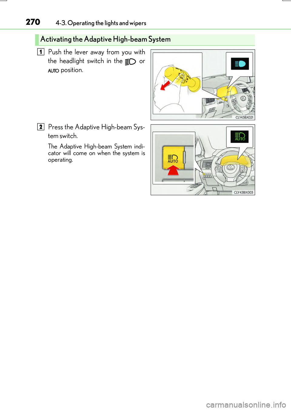 LEXUS RX200T 2017 Owners Manual 2704-3. Operating the lights and wipers
RX350/RX200t_EE_OM48F32E
Push the lever away from you with
the headlight switch in the or
position.
Press the Adaptive High-beam Sys-
tem switch.
The Ad LEXUS RX200T 2017 Owners Manual 2704-3. Operating the lights and wipers
RX350/RX200t_EE_OM48F32E
Push the lever away from you with
the headlight switch in the or
position.
Press the Adaptive High-beam Sys-
tem switch.
The Ad