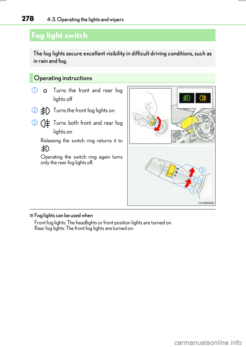 LEXUS RX200T 2017 Owners Manual 2784-3. Operating the lights and wipers
RX350/RX200t_EE_OM48F32E
Turns the front and rear fog
lights off
Turns the front fog lights on
Turns both front and rear fog
lights on
Releasing the switch LEXUS RX200T 2017 Owners Manual 2784-3. Operating the lights and wipers
RX350/RX200t_EE_OM48F32E
Turns the front and rear fog
lights off
Turns the front fog lights on
Turns both front and rear fog
lights on
Releasing the switch