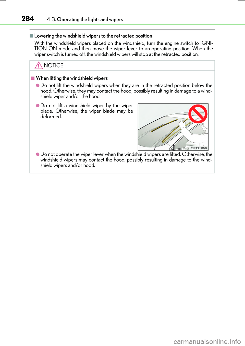 LEXUS RX200T 2017 Owners Manual 2844-3. Operating the lights and wipers
RX350/RX200t_EE_OM48F32E
■Lowering the windshield wipers to the retracted position
With the windshield wipers placed on the wi ndshield, turn the engine swit LEXUS RX200T 2017 Owners Manual 2844-3. Operating the lights and wipers
RX350/RX200t_EE_OM48F32E
■Lowering the windshield wipers to the retracted position
With the windshield wipers placed on the wi ndshield, turn the engine swit