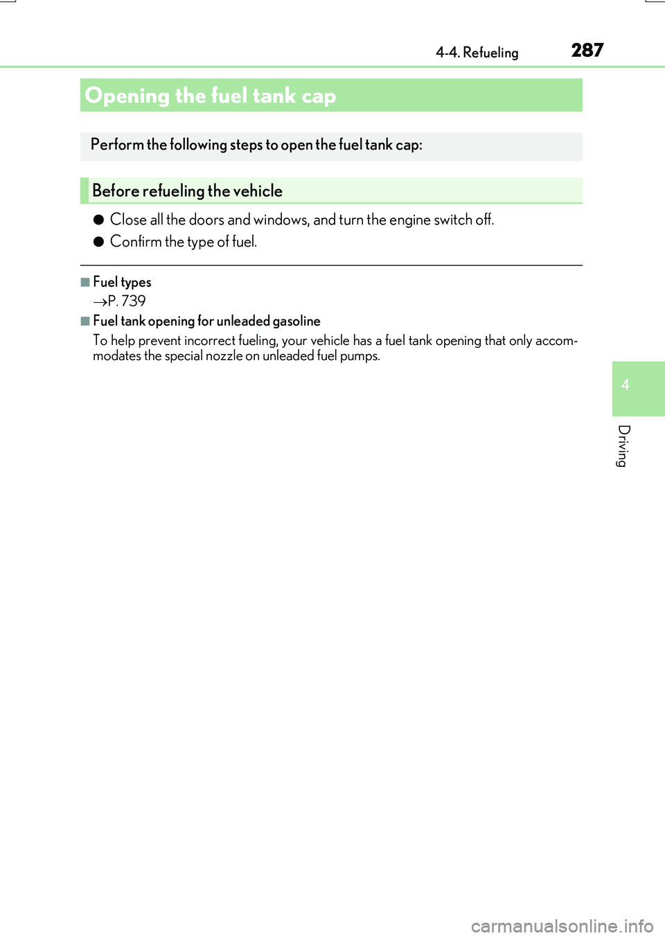 LEXUS RX200T 2017 Owners Manual 287
4
Driving
RX350/RX200t_EE_OM48F32E
4-4. Refueling
●Close all the doors and windows, and turn the engine switch off.
●Confirm the type of fuel.
■Fuel types
P. 739
■Fuel tank opening f LEXUS RX200T 2017 Owners Manual 287
4
Driving
RX350/RX200t_EE_OM48F32E
4-4. Refueling
●Close all the doors and windows, and turn the engine switch off.
●Confirm the type of fuel.
■Fuel types
P. 739
■Fuel tank opening f