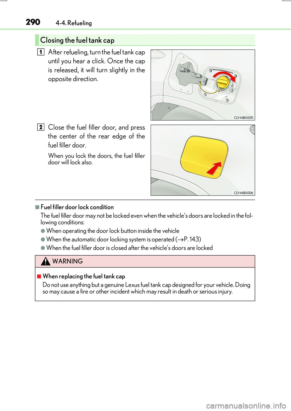 LEXUS RX200T 2017 Owners Manual 2904-4. Refueling
RX350/RX200t_EE_OM48F32E
After refueling, turn the fuel tank cap
until you hear a click. Once the cap
is released, it will turn slightly in the
opposite direction.
Close the fuel LEXUS RX200T 2017 Owners Manual 2904-4. Refueling
RX350/RX200t_EE_OM48F32E
After refueling, turn the fuel tank cap
until you hear a click. Once the cap
is released, it will turn slightly in the
opposite direction.
Close the fuel
