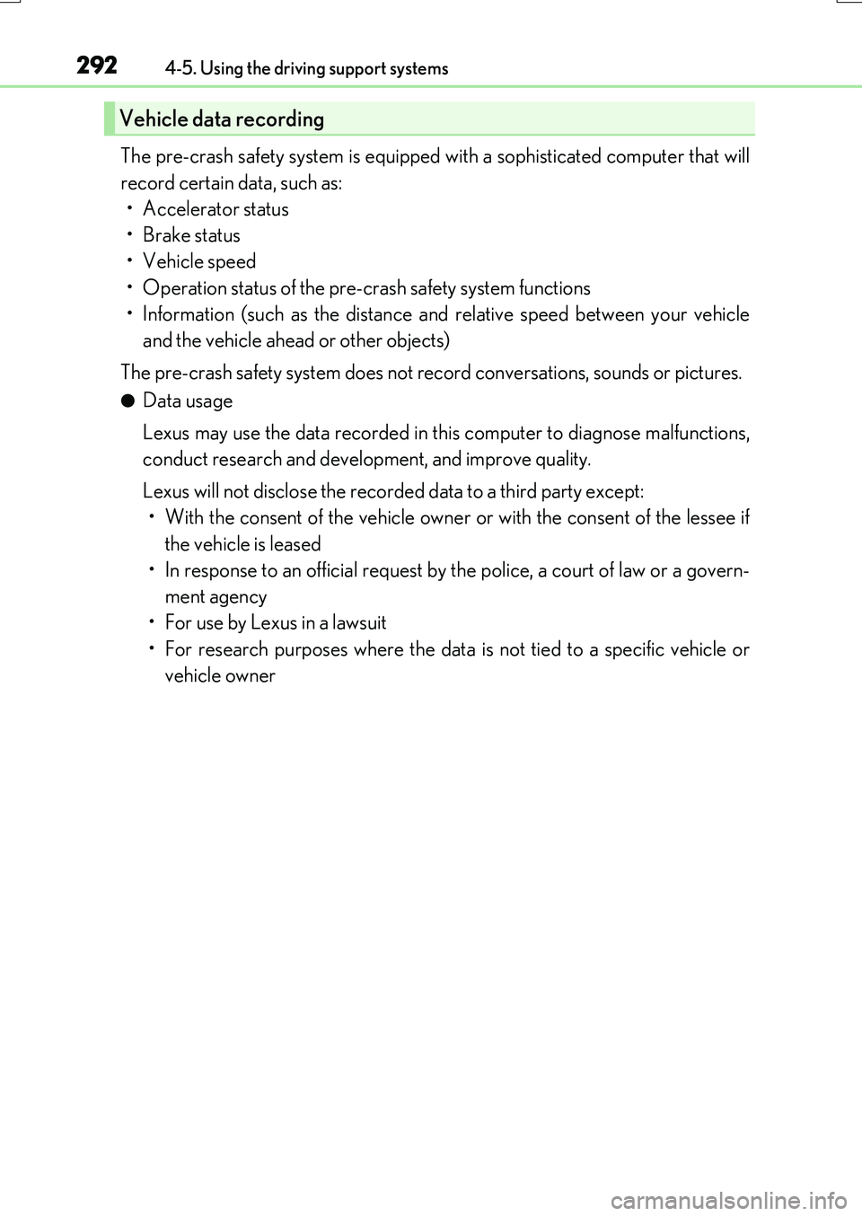LEXUS RX200T 2017  Owners Manual 2924-5. Using the driving support systems
RX350/RX200t_EE_OM48F32E
The pre-crash safety system is equipped with a sophisticated computer that will 
record certain data, such as: 
• Accelerator statu