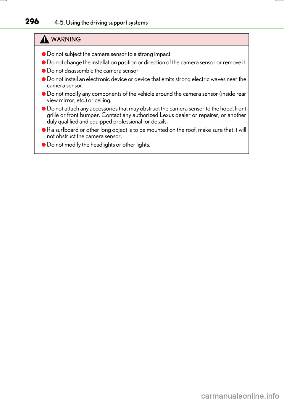 LEXUS RX200T 2017  Owners Manual 2964-5. Using the driving support systems
RX350/RX200t_EE_OM48F32E
WARNING
●Do not subject the camera sensor to a strong impact.
●Do not change the installation position or direction of the camera