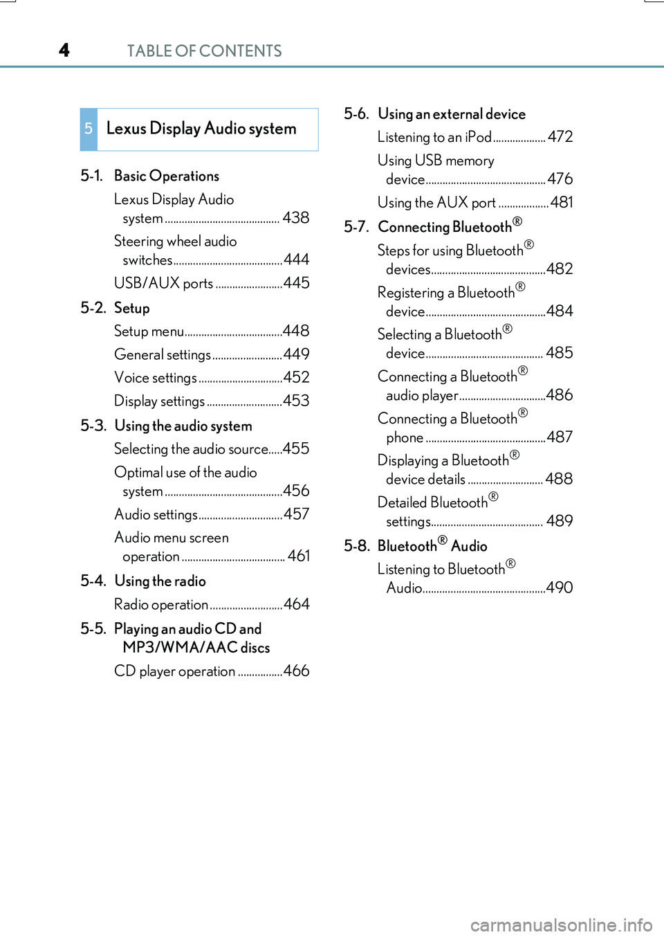 LEXUS RX200T 2017  Owners Manual TABLE OF CONTENTS4
RX350/RX200t_EE_OM48F32E
5-1. Basic Operations 
Lexus Display Audio  
system ......................................... 438 
Steering wheel audio  
switches..........................