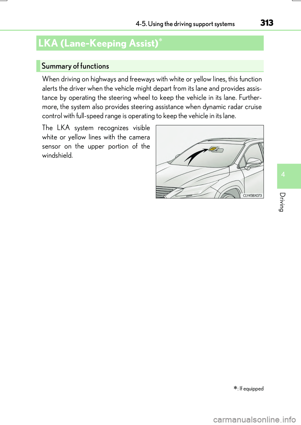 LEXUS RX200T 2017  Owners Manual 3134-5. Using the driving support systems
4
Driving
RX350/RX200t_EE_OM48F32E
When driving on highways and freeways with white or yellow lines, this function 
alerts the driver when the vehicle might d
