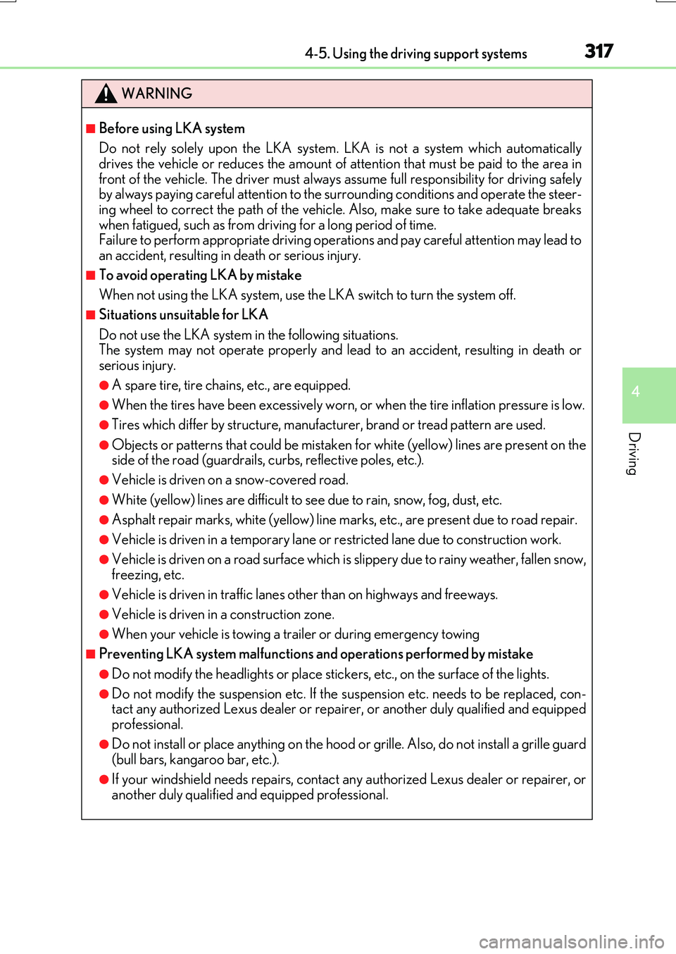 LEXUS RX200T 2017  Owners Manual 3174-5. Using the driving support systems
4
Driving
RX350/RX200t_EE_OM48F32E
WARNING
■Before using LKA system 
Do not rely solely upon the LKA system. LKA is not a system which automatically drives 