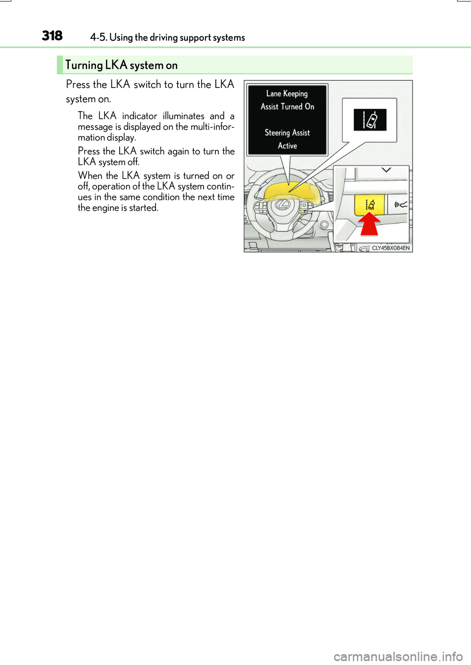LEXUS RX200T 2017  Owners Manual 3184-5. Using the driving support systems
RX350/RX200t_EE_OM48F32E
Press the LKA switch to turn the LKA 
system on.
The LKA indicator illuminates and a 
message is displayed on the multi-infor- mation