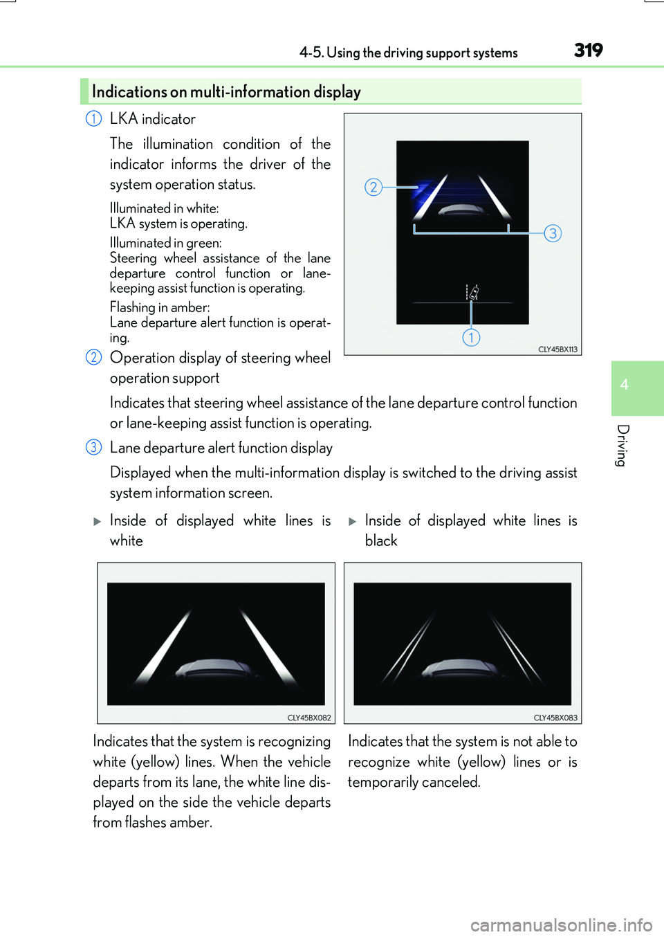 LEXUS RX200T 2017  Owners Manual 3194-5. Using the driving support systems
4
Driving
RX350/RX200t_EE_OM48F32E
LKA indicator 
The illumination condition of the 
indicator informs the driver of the 
system operation status.
Illuminated