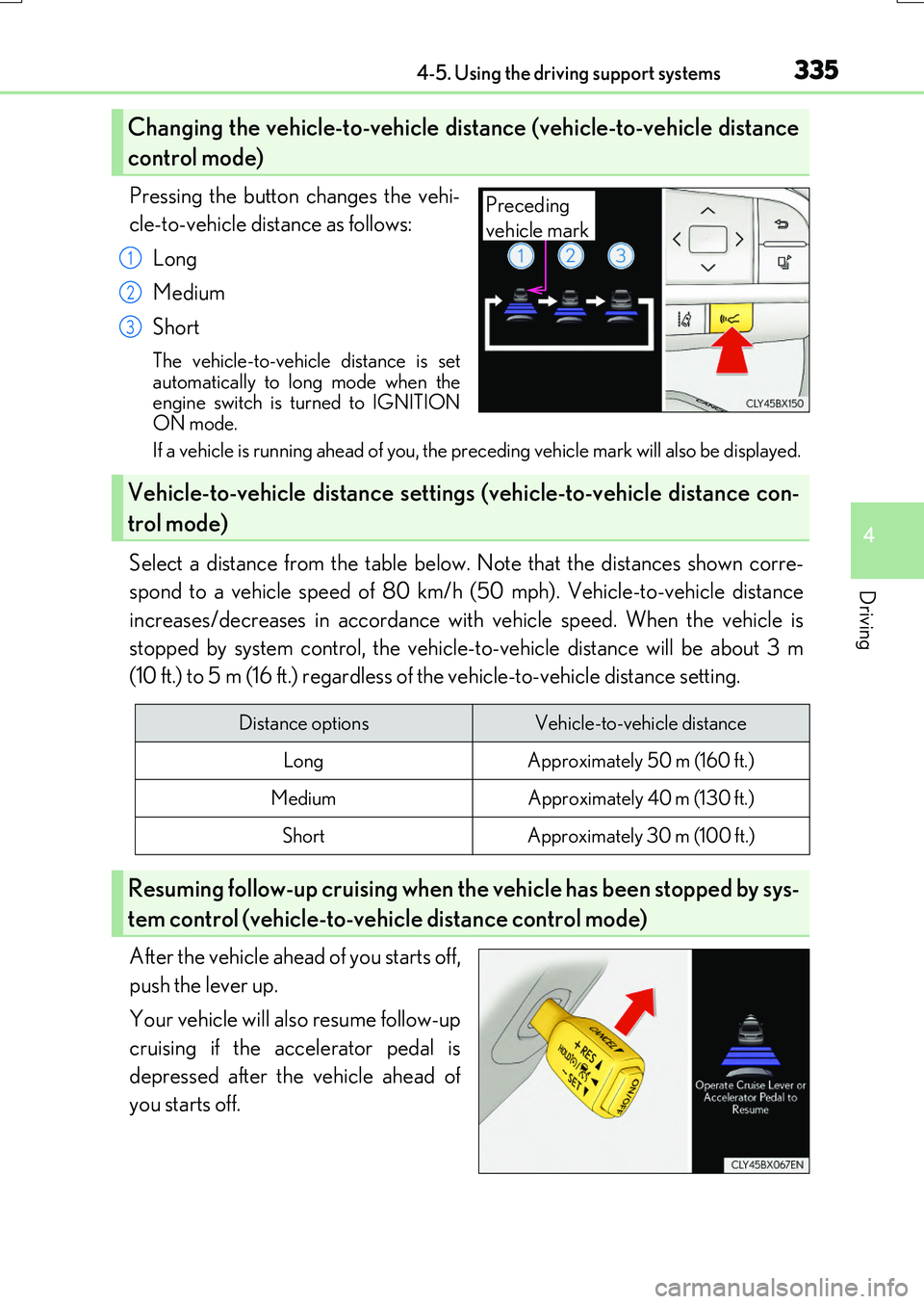 LEXUS RX200T 2017 Owners Manual 3354-5. Using the driving support systems
4
Driving
RX350/RX200t_EE_OM48F32E
Pressing the button changes the vehi-
cle-to-vehicle distance as follows:
Long
Medium
Short
The vehicle-to-vehicle dist LEXUS RX200T 2017 Owners Manual 3354-5. Using the driving support systems
4
Driving
RX350/RX200t_EE_OM48F32E
Pressing the button changes the vehi-
cle-to-vehicle distance as follows:
Long
Medium
Short
The vehicle-to-vehicle dist